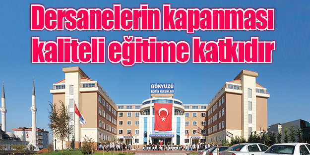 Dersanelerin kapanması kaliteli eğitime katkıdır