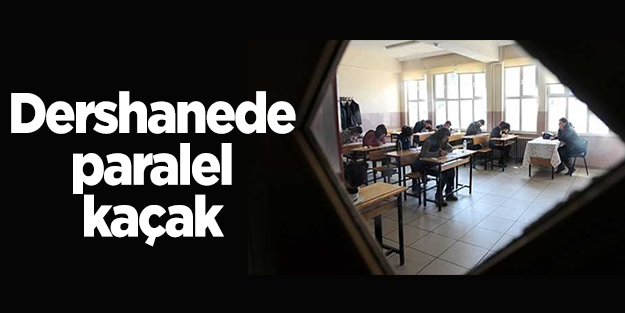 Dershanelerde paralel kaçak