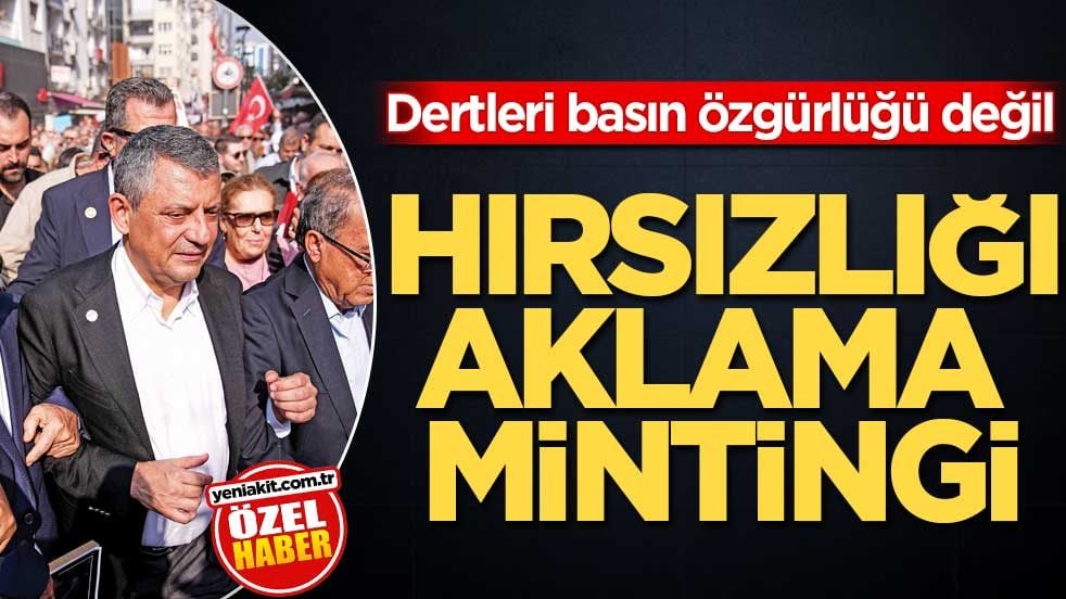 Dertleri basın özgürlüğü değil! Hırsızlığı aklama mitingi