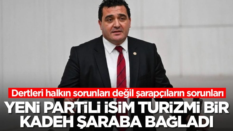 Dertleri halkın sorunları değil şarapçıların sorunları: Yeni Partili isim turizmi bir kadeh şaraba bağladı