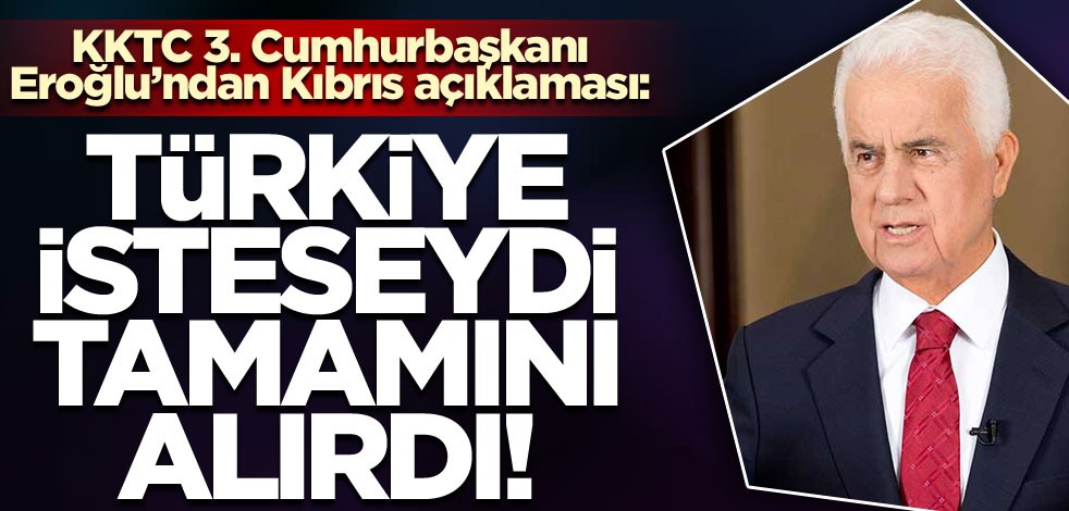 Derviş Eroğlu: Türkiye, isteseydi o gün Kıbrıs'ın tümünü alabilirdi