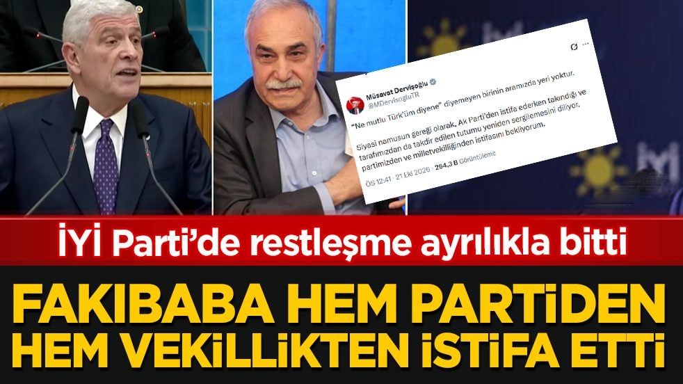 Dervişoğlu ipleri kopardı! İYİ Parti’de restleşme ayrılıkla bitti! Fakıbaba, hem İYİ Parti’den hem de vekillikten istifa etti