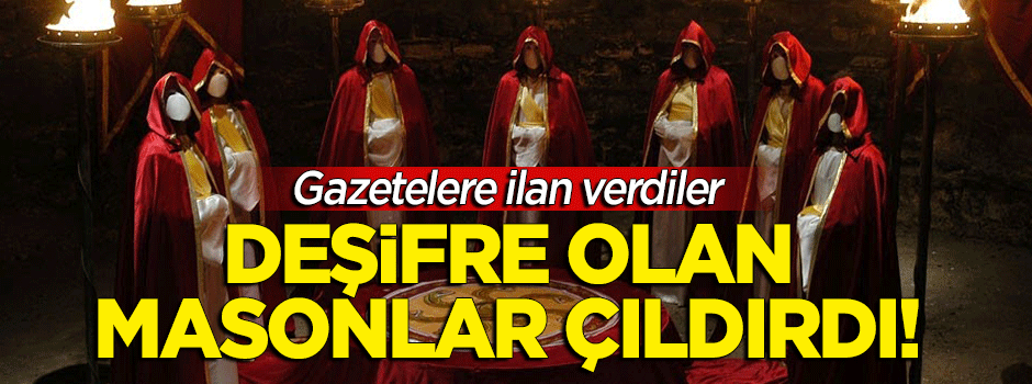 Deşifre olan masonlar çıldırdı: Artık yeter