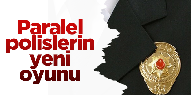 Deşifre olan paralel polislerin son icraatı