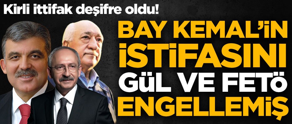 Deşifre oldular! Kılıçdaroğlu'nun istifasını, Abdullah Gül ve FETÖ engellemiş