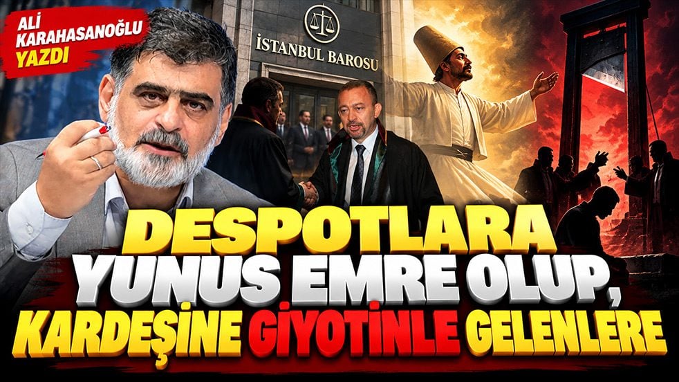 Despotlara Yunus Emre olup, kardeşine giyotinle gelenlere