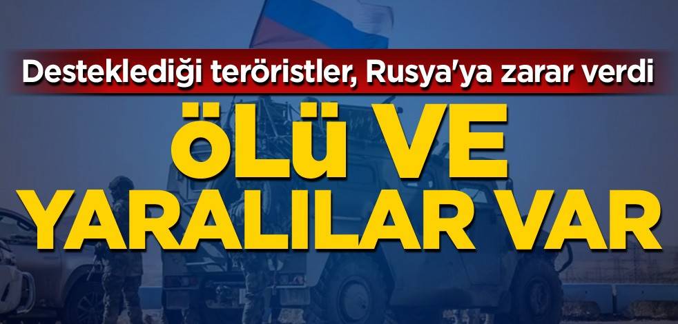 Desteklediği teröristler, Rusya'ya zarar verdi: Ölü ve yaralılar var
