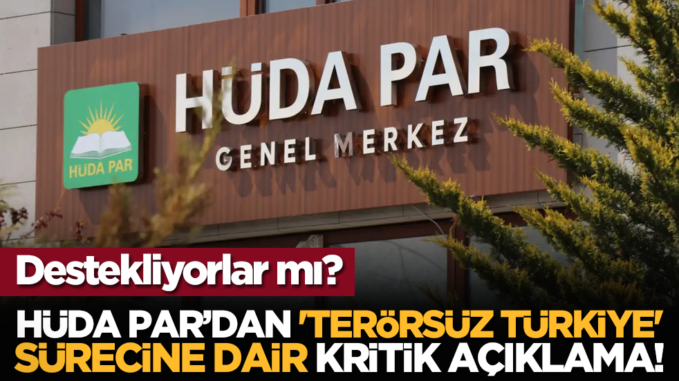 Destekliyorlar mı? HÜDA PAR'dan, 'Terörsüz Türkiye' sürecine dair kritik açıklama!
