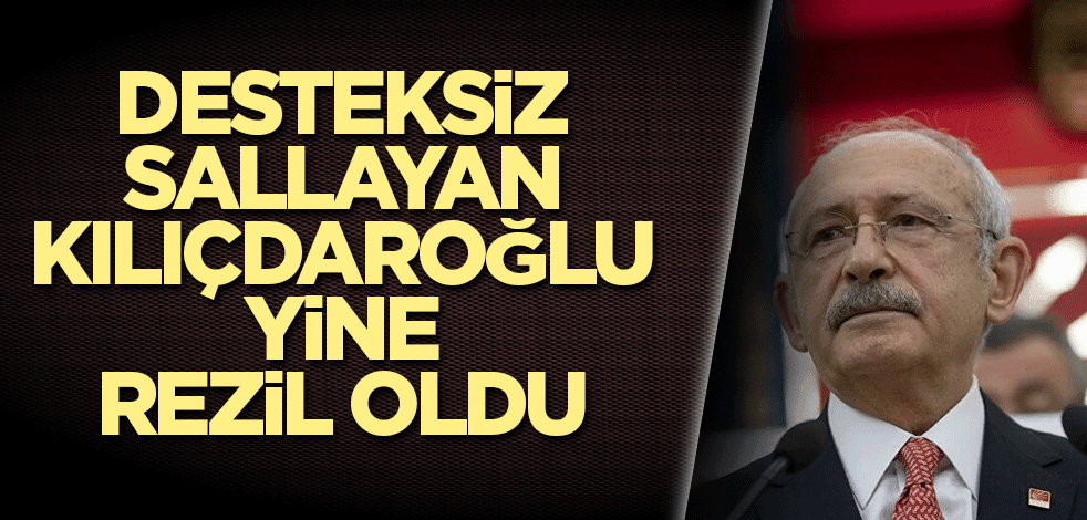 Desteksiz sallayan Kılıçdaroğlu yine rezil oldu
