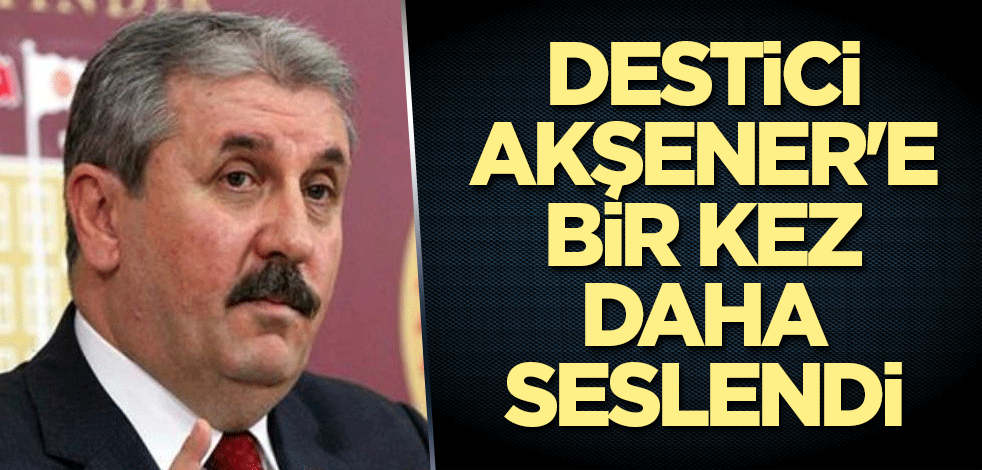 Destici, Akşener'e bir kez daha seslendi