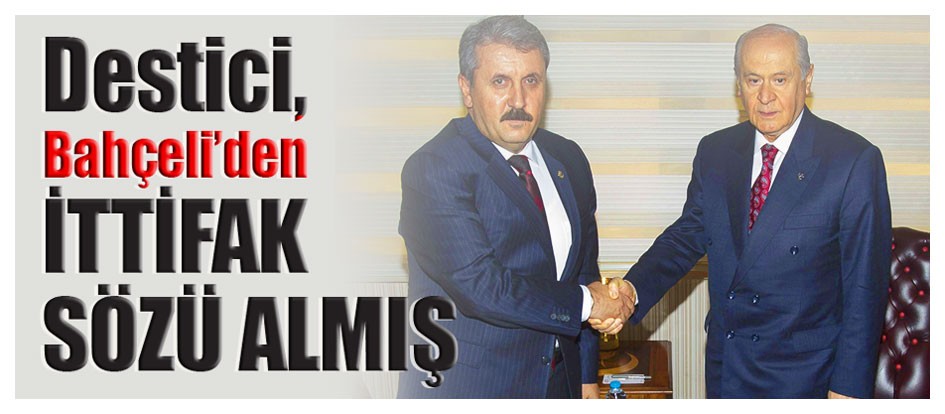Destici, Bahçeli’den ittifak sözü almış