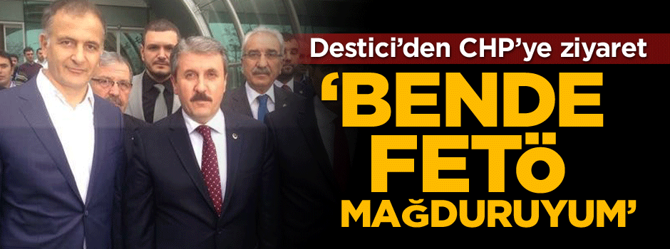 Destici: Ben de FETÖ mağduruyum 