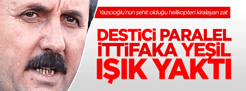 Destici Paralel ittifaka yeşil ışık yaktı