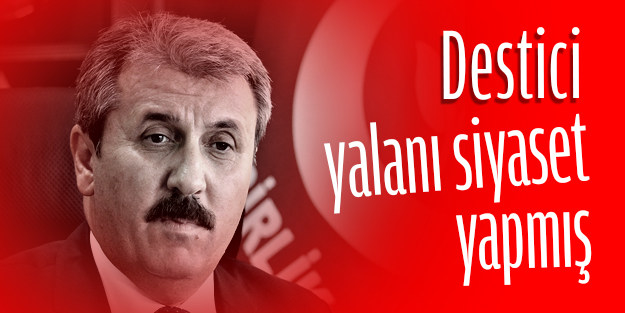Destici yalanı siyaset yapmış