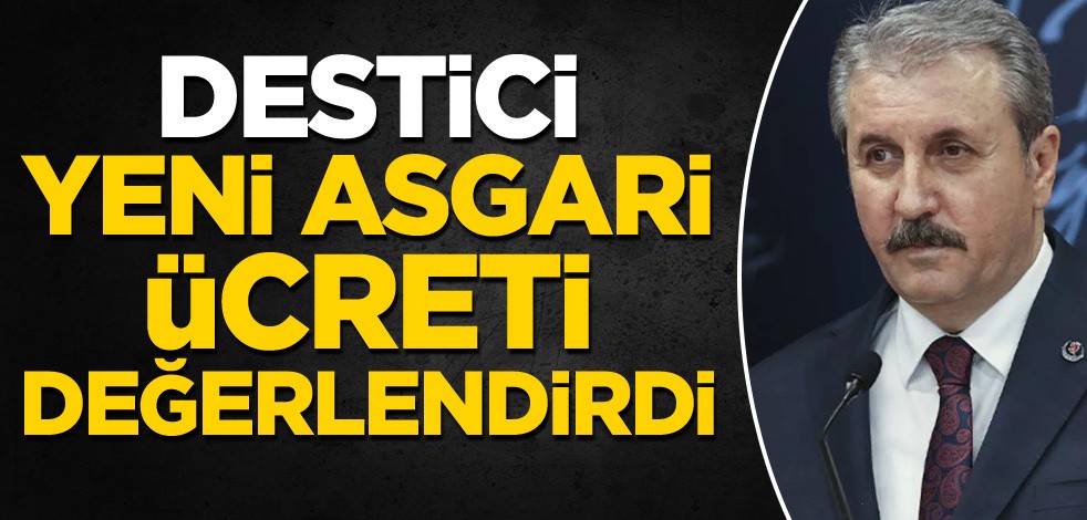 Destici, yeni asgari ücreti değerlendirdi