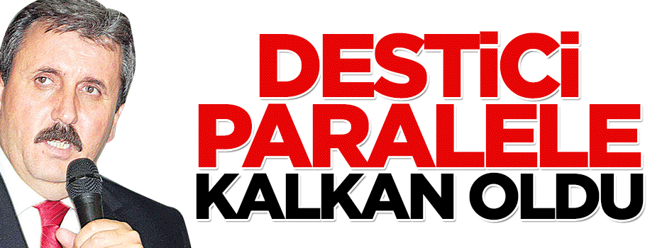 Destici yine Paralel'e kalkan oldu