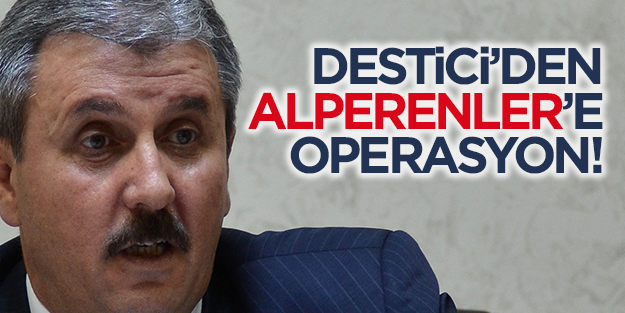 Destici'den Alperenler'e operasyon!