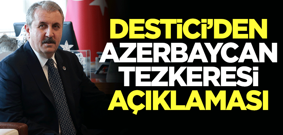 Destici'den Azerbaycan tezkeresi açıklaması
