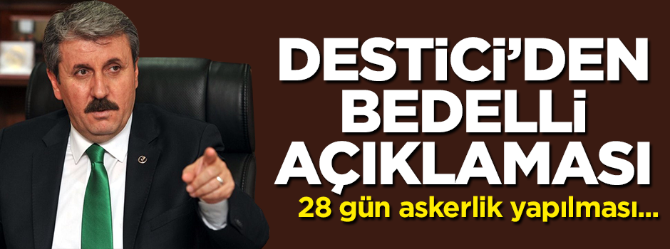 Destici'den bedelli askerlik açıklaması