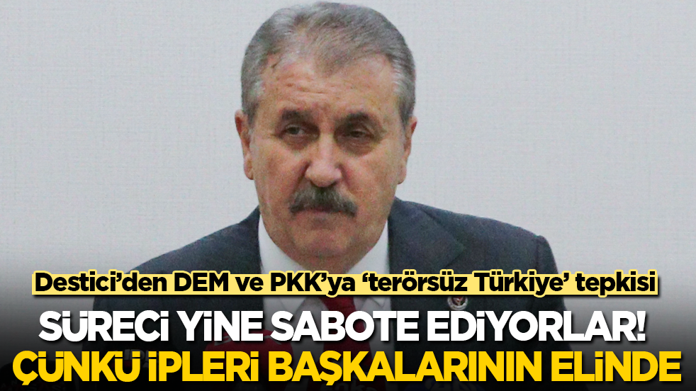 Destici’den DEM ve PKK’ya ‘Terörsüz Türkiye’ tepkisi: Süreci yine sabote ediyorlar! Çünkü ipleri başkalarının elinde