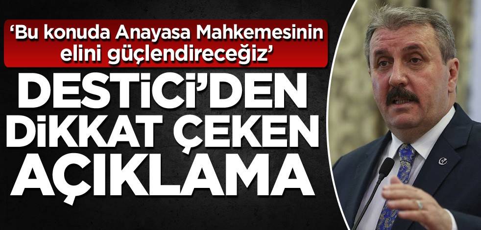 Destici'den dikkat çeken açıklama: Bu konuda Anayasa Mahkemesinin elini güçlendireceğiz