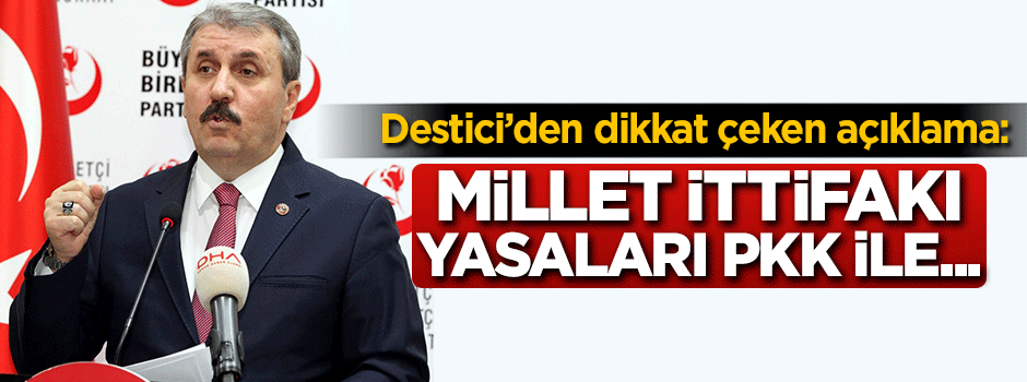 Destici'den dikkat çeken açıklama: Yasaları PKK ile...