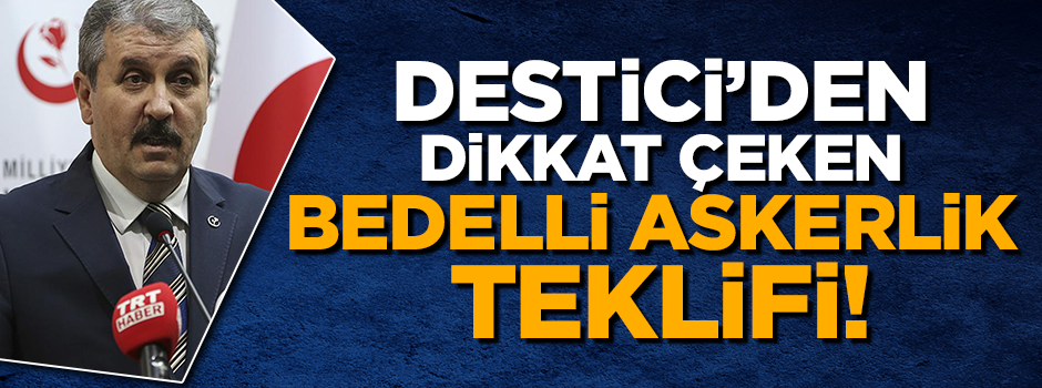 Destici'den dikkat çeken 'bedelli' teklifi: Herkese ayrı ücret olsun!
