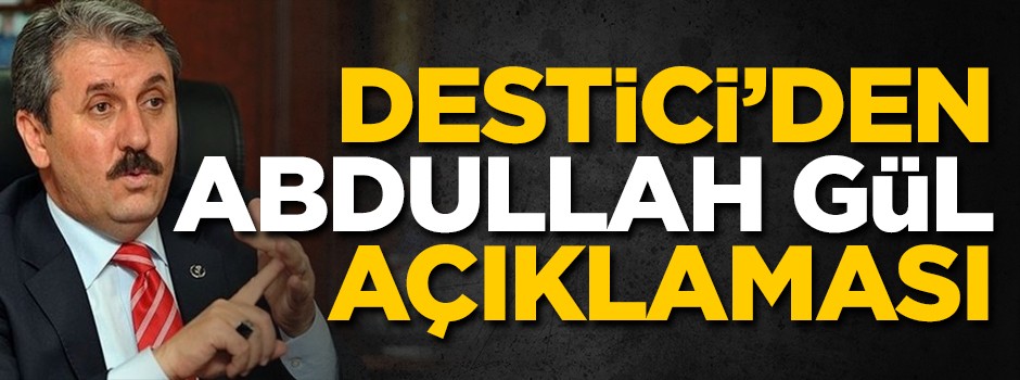 Destici'den flaş Abdullah Gül açıklaması
