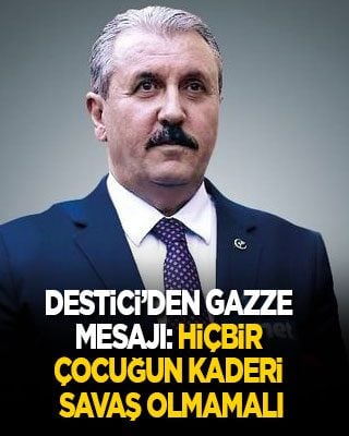 Destici’den Gazze mesajı: Hiçbir çocuğun kaderi savaş olmamalı