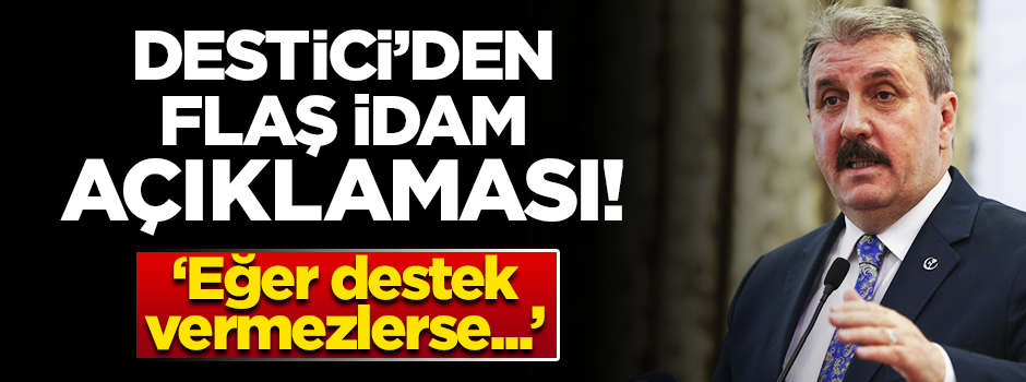Destici’den idam açıklaması! Destek vermezlerse...
