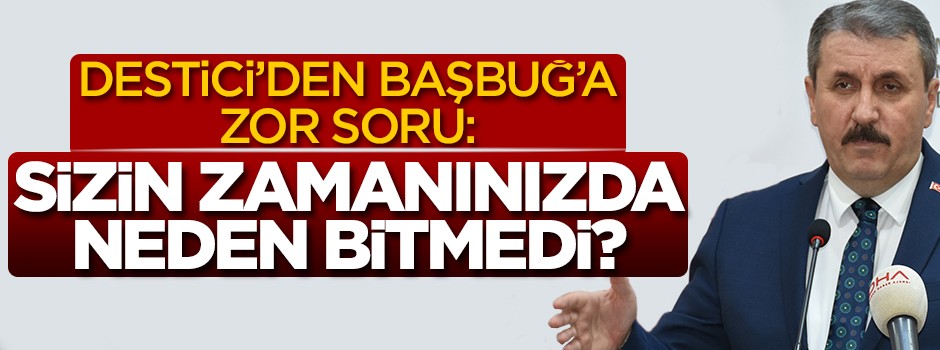 Destici'den İlker Başbuğ'a zor soru: Sizin döneminizde...
