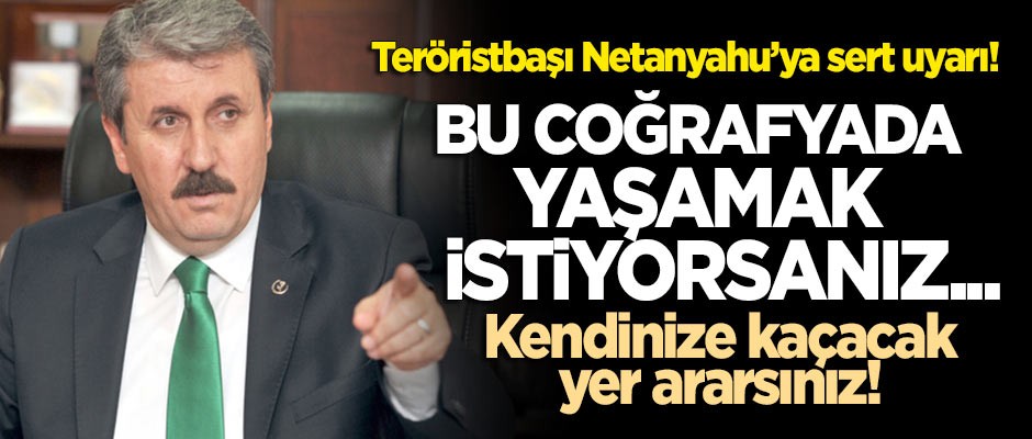 Destici'den Netanyahu'ya anladığı dilden cevap: Kendinize sığınacak yer ararsınız!