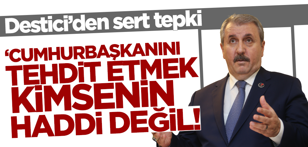Destici'den sert tepki: Cumhurbaşkanını tehdit etmek kimsenin haddi değil