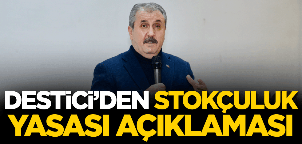 Destici'den stokçuluk yasası açıklaması