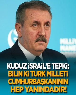 Destici'den terörist İsrail’e: Bilin ki Türk milleti bir bütün olarak Cumhurbaşkanının yanındadır