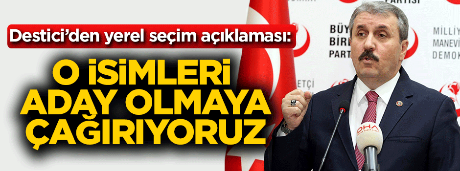 Destici'den yerel seçim açıklaması: O isimleri aday olmaya çağırıyoruz