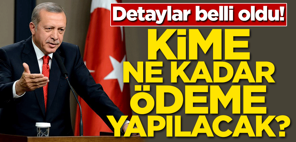 Detaylar belli oldu! Kime ne kadar ödeme yapılacak?