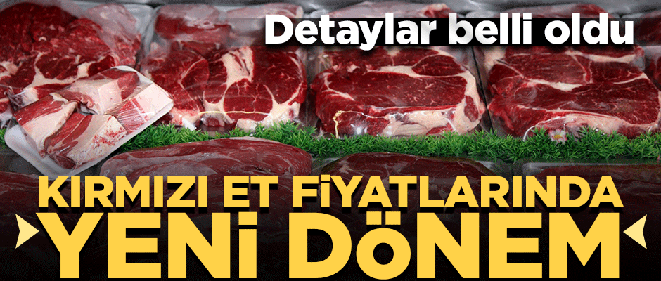 Detaylar belli oldu! Kırmızı et fiyatlarında yeni dönem