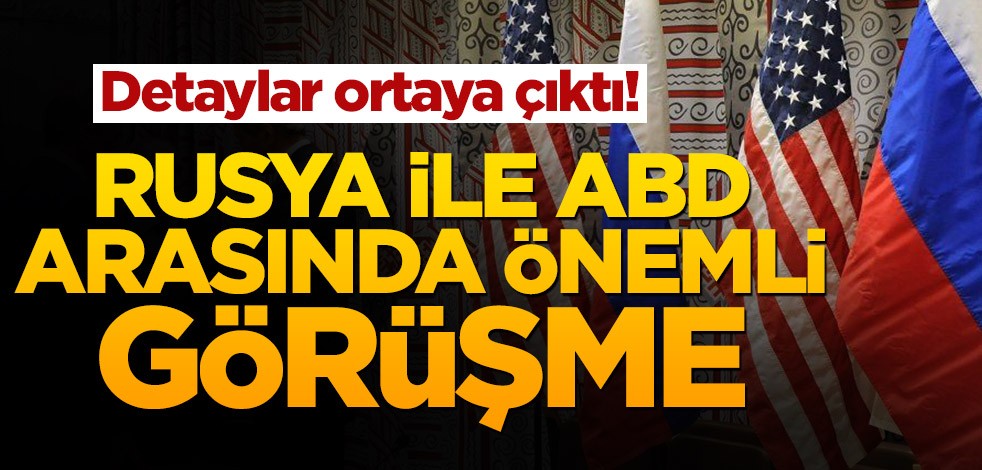 Detaylar ortaya çıktı! Rusya ile ABD arasında önemli görüşme