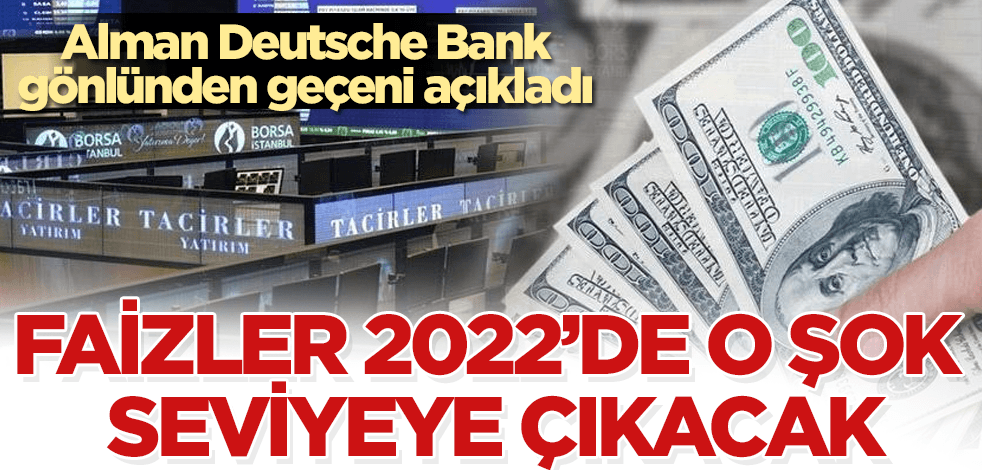 Deutsche Bank'tan faiz tahmini: 2022'nin ilk çeyreğinde...