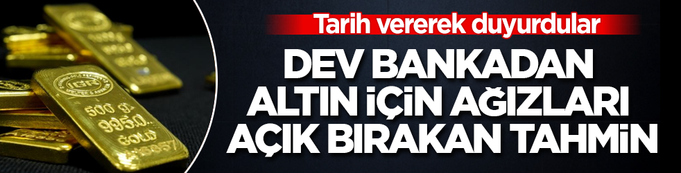 Dev bankadan altın için ağızları açık bırakan tahmin: Tarih vererek duyurdular