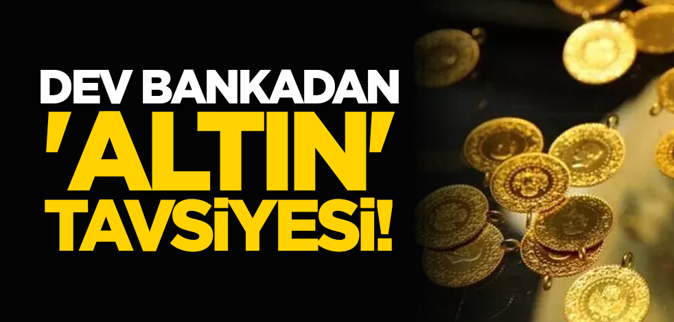 Dev bankadan 'altın' tavsiyesi!