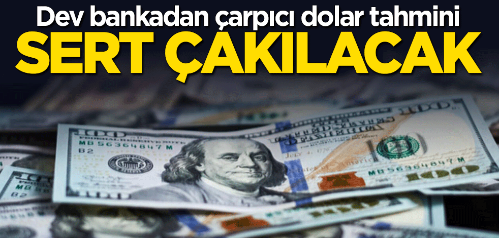 Dev bankadan çarpıcı dolar tahmini: Yüzde 20 değer kaybedecek