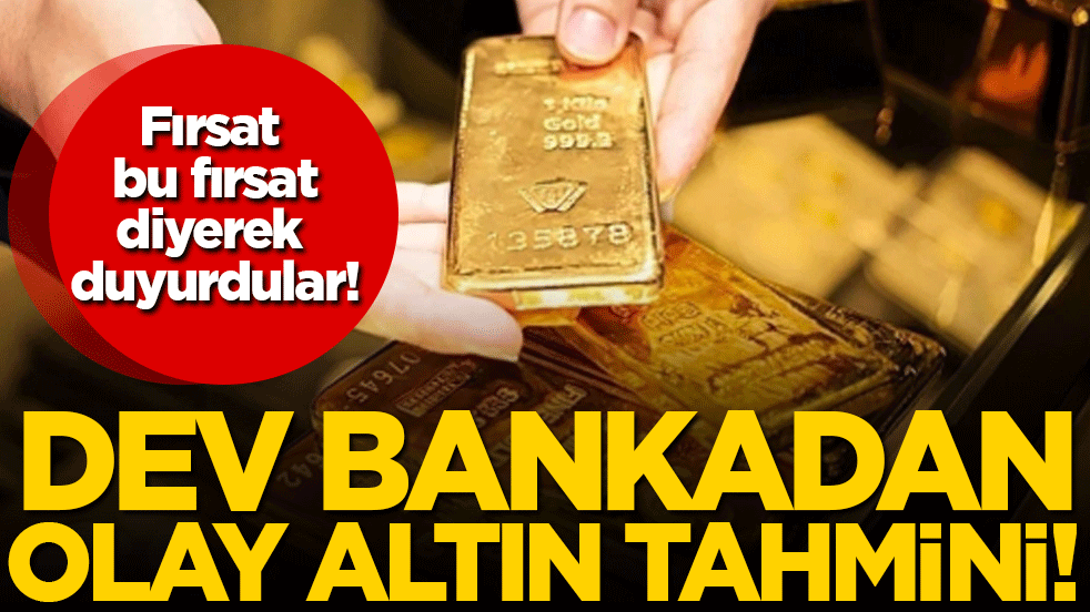 Fırsat bu fırsat diyerek duyurdular: Dev bankadan olay altın tahmini!