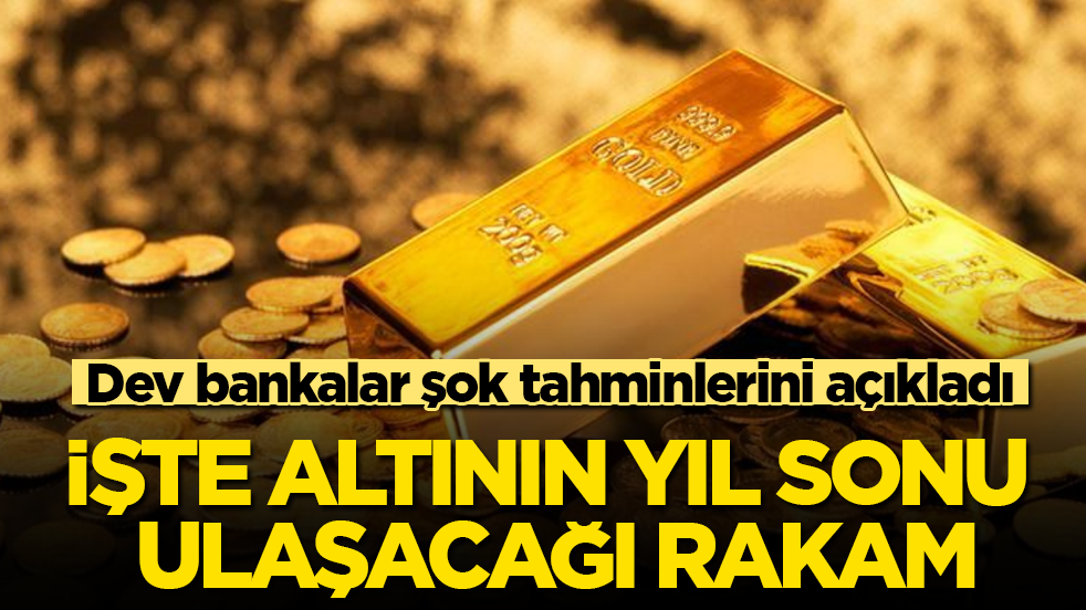 Dev bankalar şok tahminlerini açıkladı! İşte altının yıl sonu ulaşacağı rakam
