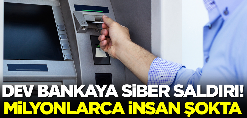 Dev bankaya siber saldırı! Milyonlarca insan şokta