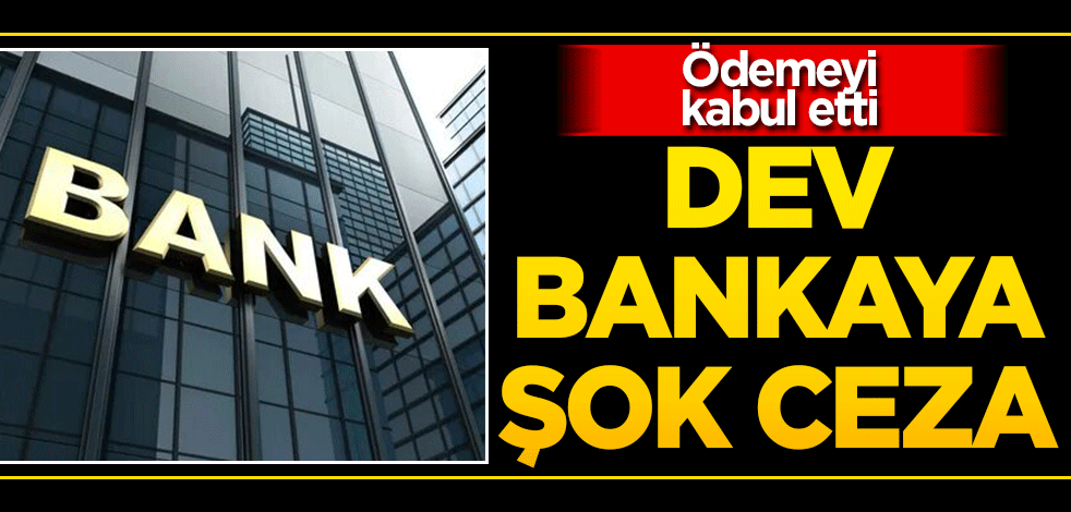 Dev bankaya şok ceza! O cezayı ödemeyi kabul etti