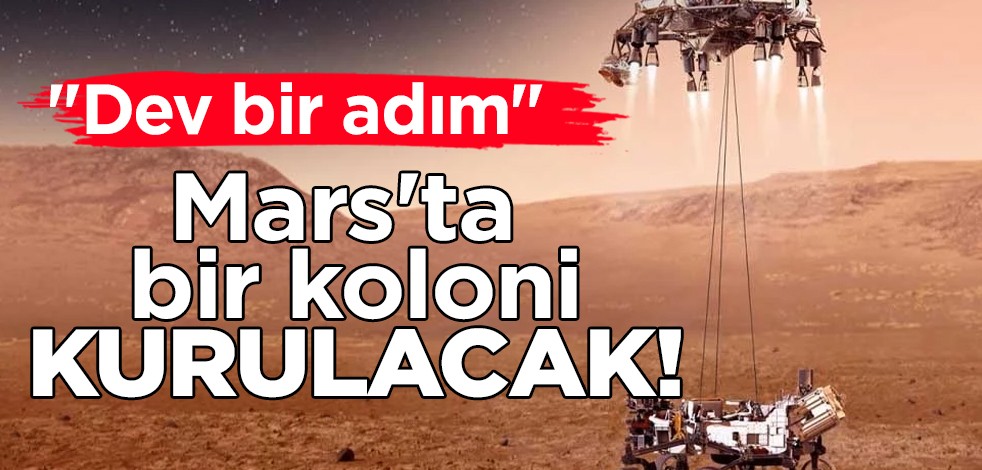 Dev bir adım tamamlandı! Keşif: Mars'ta bir koloni için ciddi çalışmalar! Kontrol altına alınmasıyla hızlanacak