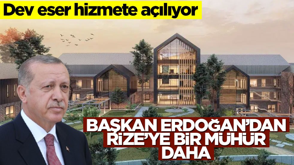 Dev eser hizmete açılıyor! Başkan Erdoğan’dan Rize’ye bir mühür daha