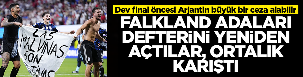 Dev final öncesi Arjantin büyük bir ceza alabilir: Falkland Adaları defterini yeniden açtılar, ortalık karıştı